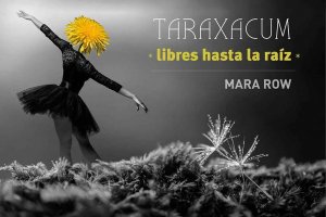 Mara Row estrena "Taraxacum, libres hasta la raíz"