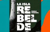 Pablo Pascual publica "La Isla Rebelde"