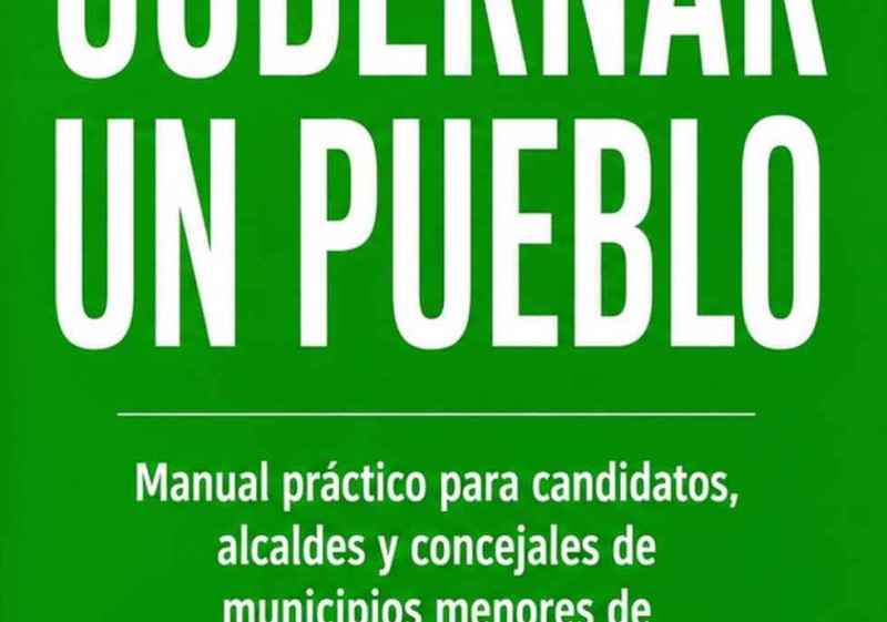 Primera guía práctica completa para gobernar un pueblo de la España rural